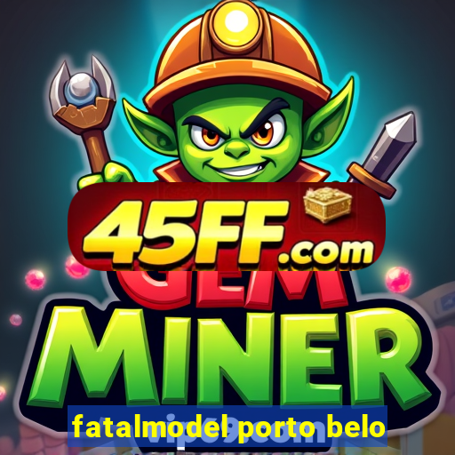 fatalmodel porto belo